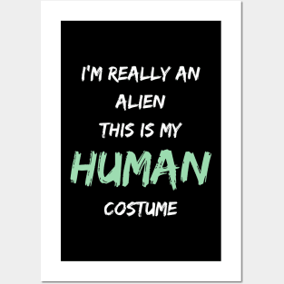 Alien Costume This Is My Human Costume I'm Really An Alien Posters and Art